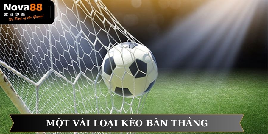 Một vài loại kèo cược bàn thắng tại NOVA88