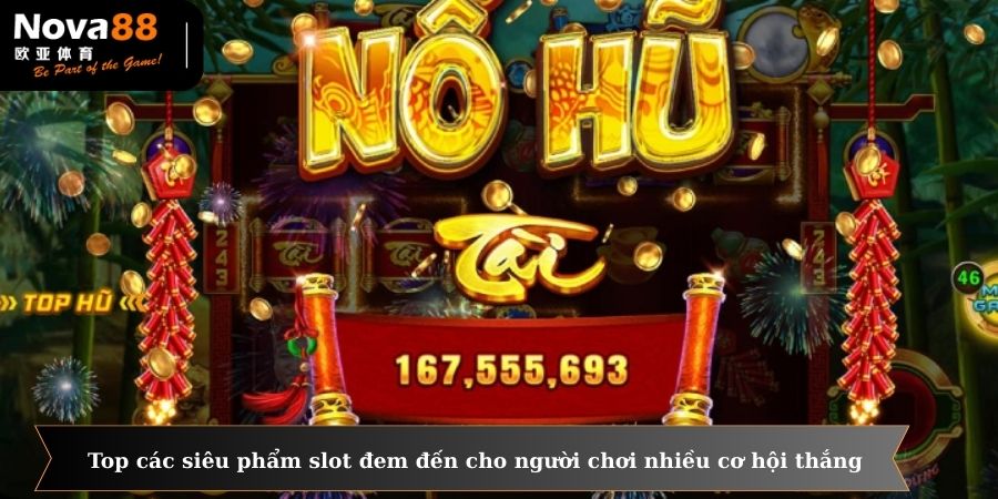 Top các siêu phẩm slot đem đến cho người chơi nhiều cơ hội thắng